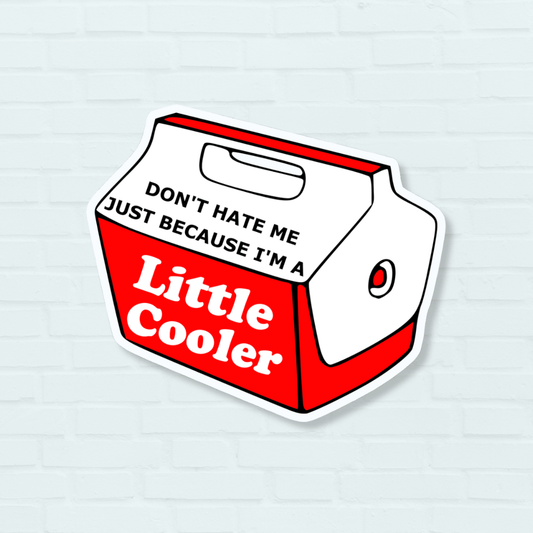 Don't Hate Me Just Because I'm A Little Cooler Sticker