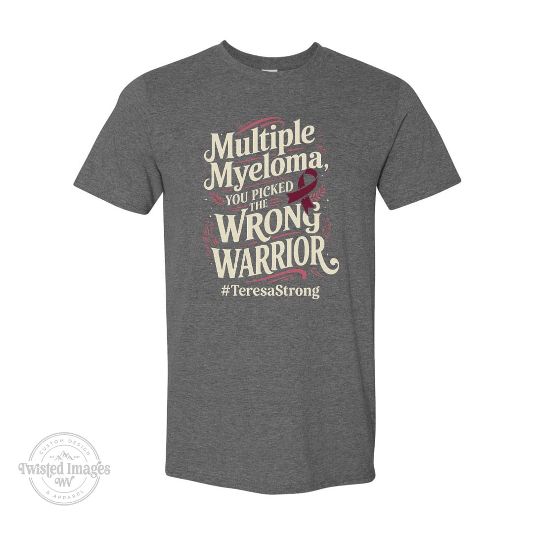 Dark grey heather Gildan Softstyle t-shirt with stylized cream and burgundy text reading Multiple Myeloma, You Picked the Wrong Warrior.