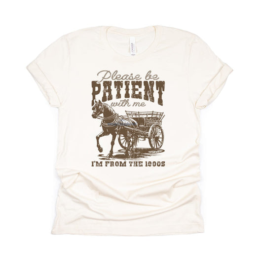 Please Be Patient I'm From the 1900s T-shirt