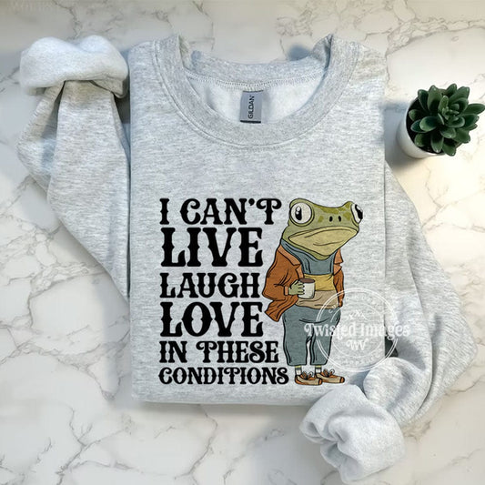 Sweatshirt I Can't Live Laugh Love In These Conditions Frog Crewneck Sweatshirt