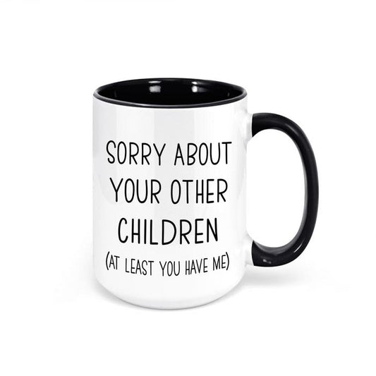Sorry About Your Other Children Coffee Mug Cup